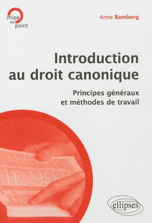 Introduction au droit canonique : principes généraux et méthodes de travail - Anne Bamberg