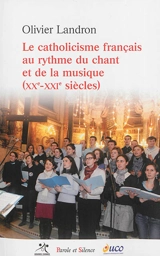 Le catholicisme français au rythme du chant et de la musique (XXe-XXIe siècles) - Olivier Landron