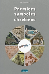 Premiers symboles chrétiens - Pierre Prigent