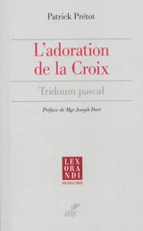 L'adoration de la croix : triduum pascal - Patrick Prétot
