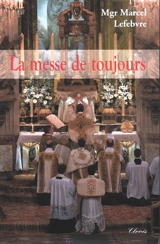La messe de toujours : le trésor caché - Marcel Lefebvre