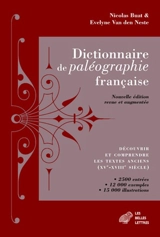Dictionnaire de paléographie française : découvrir et comprendre les textes anciens (XVe-XVIIIe siècle) : 2.500 entrées, 12.000 exemples, 15.000 illustrations - Nicolas Buat