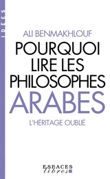 Pourquoi lire les philosophes arabes ? : l'héritage oublié - Ali Benmakhlouf