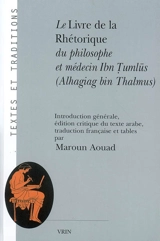 Le livre de la rhétorique du philosophe et médecin Ibn Tumlus (Alhagiag bin Thalmus) - Ibn Tumlus