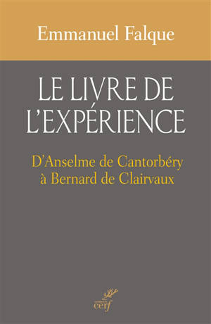 Le livre de l'expérience : d'Anselme de Cantorbéry à Bernard de Clairvaux - Emmanuel Falque