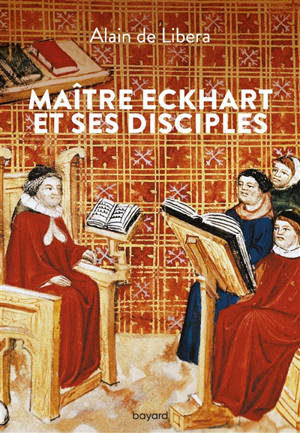 Maître Eckhart et ses disciples - Alain de Libera