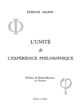 L'unité de l'expérience philosophique : la tentative médiévale, la tentative cartésienne, la tentative moderne - Etienne Gilson