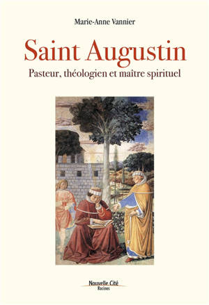 Saint Augustin : pasteur, théologien et maître spirituel - Marie-Anne Vannier