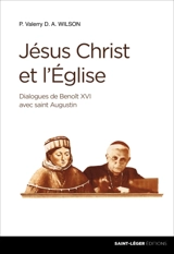 Jésus-Christ et l'Eglise : dialogues de Benoit XVI avec saint Augustin - Valerry D.A. Wilson