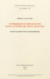 Intériorité et réflexivité dans la pensée de Saint Augustin : formes et genèse d'un conceptualisation - Jérôme Lagouanère