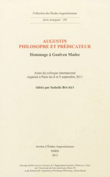Augustin, philosophe et prédicateur : hommage à Goulven Madec : actes du colloque international organisé à Paris les 8 et 9 septembre 2011