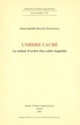 L'ordre caché : la notion d'ordre chez saint Augustin - Anne-Isabelle Bouton-Touboulic