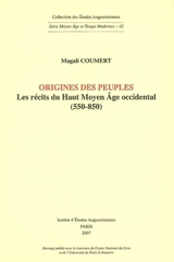 Origines des peuples : les récits du Haut Moyen Age occidental (550-850) - Magali Coumert