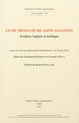 Le De Trinitate de saint Augustin : exégèse, logique et noétique : actes du colloque international de Bordeaux, 16-19 juin 2010