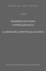 Oeuvres de saint Augustin. Vol. 20B. Premières réactions antipélagiennes. Vol. 2. La grâce de la nouvelle Alliance. De gratia Testamenti novi - Augustin