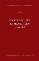 Contre Fauste le manichéen : Livres I-XII - Augustin d''Hippone