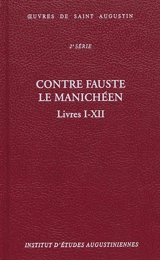 Oeuvres de saint Augustin. Vol. 18A. Contre Fauste le manichéen. Livres I-XII. Contra Faustum Manichaeum. Livres I-XII - Augustin