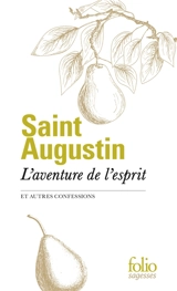 L'aventure de l'esprit : et autres Confessions - Augustin