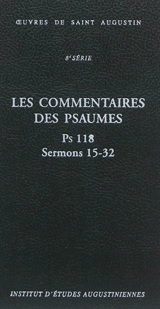 Oeuvres de saint Augustin. Vol. 67B. Les commentaires des Psaumes : Ps 118 : sermons 15-32. Enarrationes in Psalmos : Ps 118 : sermons 15-32 - Augustin