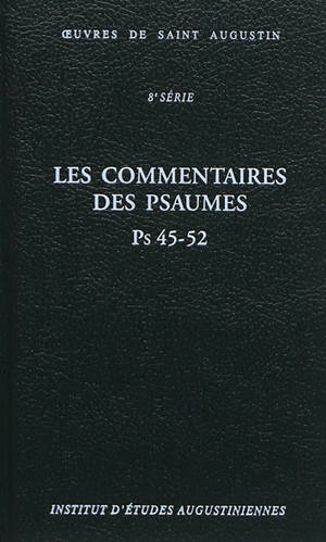 Oeuvres de saint Augustin. Vol. 59B. Les commentaires des Psaumes : Ps 45-52. Enarrationes in Psalmos : Ps 45-52 - Augustin