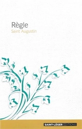 Règle de saint Augustin : texte intégral - Augustin