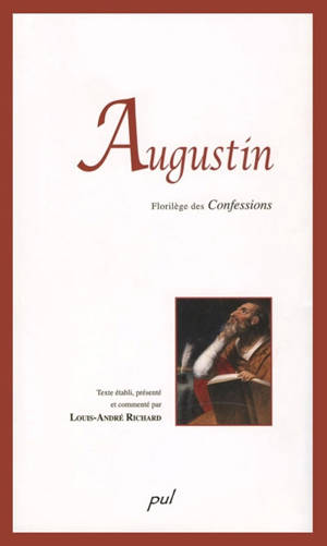 Augustin : florilège des Confessions - saint, évêque d'Hippone Augustin