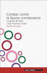 Combat contre la fausse connaissance : la gloire de Dieu, c'est l'homme vivant - Irénée