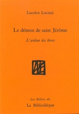 Le démon de saint Jérôme : l'ardeur des livres - Lucrèce Luciani