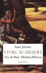 Vivre au désert : vies de Paul, Malchus, Hilarion : 375-390 - Jérôme
