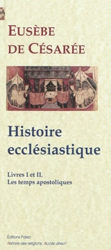 Histoire ecclésiastique. Livres I et II : de la prédication du Christ à la persécution de Néron - Eusèbe de Césarée