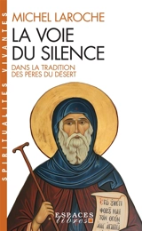 La voie du silence : dans la tradition des Pères du désert - Michel Laroche