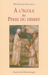 A l'école des Pères du désert - Etienne Goutagny