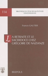 La retraite et le sacerdoce chez Grégoire de Nazianze - Francis Gautier
