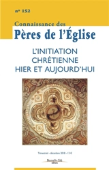 Connaissance des Pères de l'Eglise, n° 152. L'initiation chrétienne hier et aujourd'hui