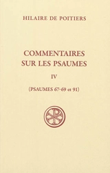 Commentaires sur les psaumes. Vol. 4. Psaumes 67-69 et 91 - Hilaire