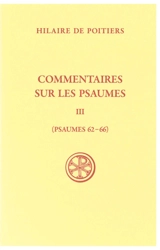 Commentaires sur les psaumes. Vol. 3. Psaumes 62-66 - Hilaire
