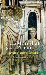 Jésus sans Jésus : la christianisation de l'Empire romain - Gérard Mordillat