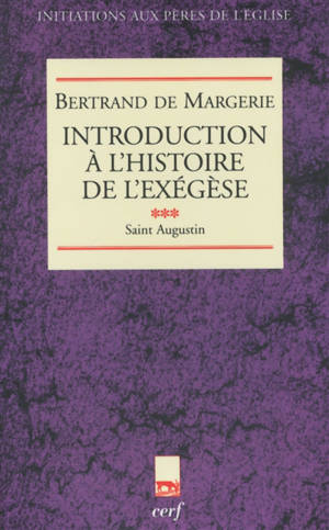 Introduction à l'histoire de l'exégèse. Vol. 3. Saint Augustin - Bertrand de Margerie