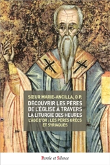 Découvrir les Pères de l'Eglise à travers la liturgie des heures. Vol. 3. L'âge d'or : les Pères grecs et syriaques - Marie-Ancilla