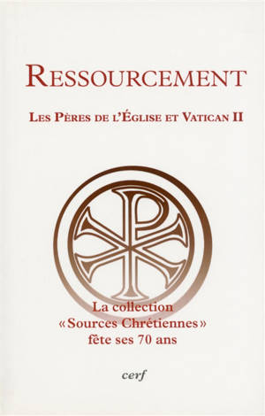 Ressourcement : les Pères de l'Eglise et Vatican II : conférences pour le 70e anniversaire des Sources chrétiennes et le 50e anniversaire du concile