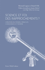 Science et foi, des rapprochements ? : création du monde, miracles, conscience et matière - Bernard Legras