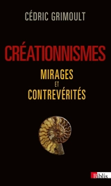 Créationnismes, mirages et contrevérités - Cédric Grimoult
