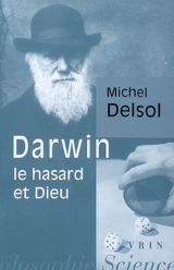 Darwin, le hasard et Dieu - Michel Delsol