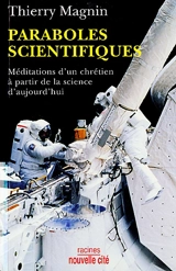 Paraboles scientifiques : méditations d'un chrétien à partir de la science d'aujourd'hui - Thierry Magnin