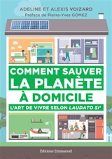 Comment sauver la planète à domicile : l'art de vivre selon Laudato si' - Adeline Voizard
