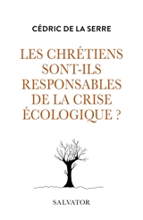 Les chrétiens sont-ils responsables de la crise écologique ? - Cédric de La Serre