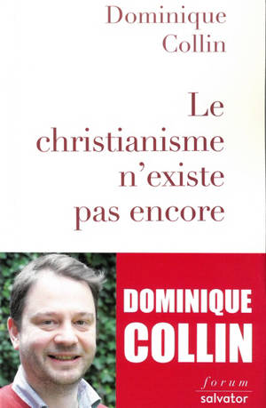 Le christianisme n'existe pas encore - Dominique Collin