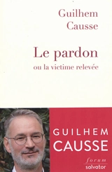 Le pardon ou La victime relevée - Guilhem Causse