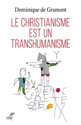 Le christianisme est un transhumanisme - Dominique de Gramont