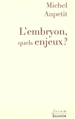 L'embryon, quels enjeux ? : réflexions sur l'embryon, sa place, sa qualité et son avenir pour un vrai débat avant la révision de la Loi de bioéthique en 2009 - Michel Aupetit